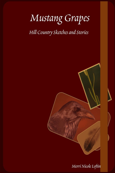 Mustang Grapes: Hill Country Sketches and Stories