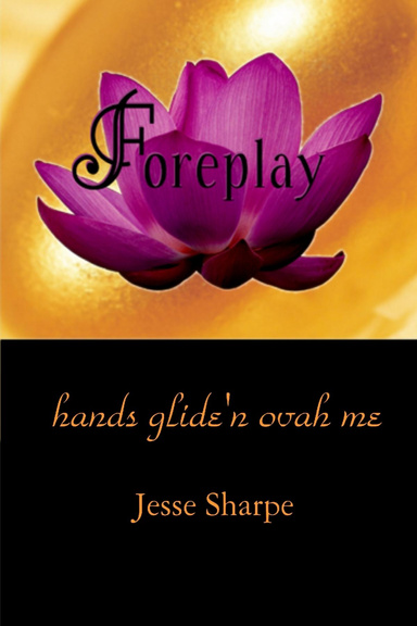 foreplay      (hands glide'n ovah me)