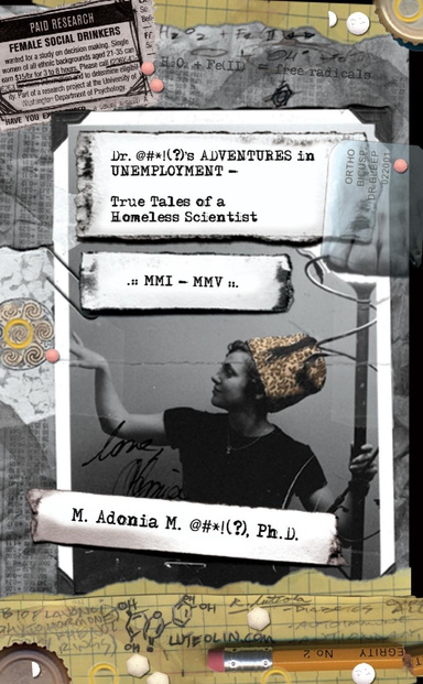 Doctor #$*!(?)'s ADVENTURES in UNEMPLOYMENT - True Tales of a Homeless Scientist MMI-MMV