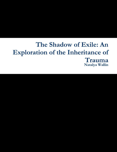 The Shadow of Exile: An Exploration of the Inheritance of Trauma
