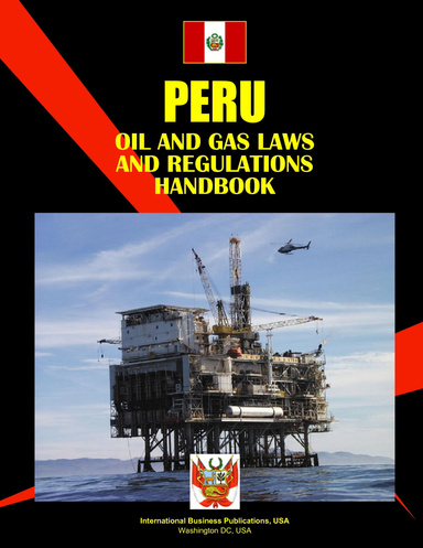 Peru Oil and Gas Exploration Laws and Regulation Handbook