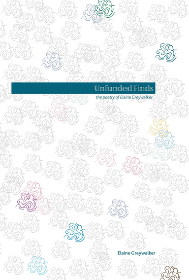 Unfunded Finds: the poetry of Elaine Greywalker