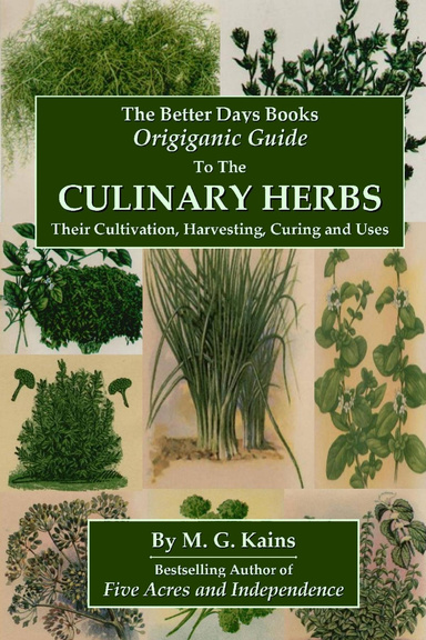The Better Days Books Origiganic Guide to the Culinary Herbs: Their Cultivation, Harvesting, Curing And Uses