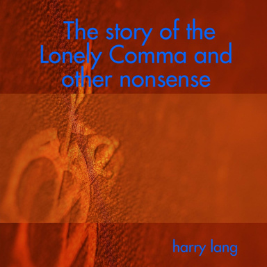 The story of the Lonely Comma and other nonsense