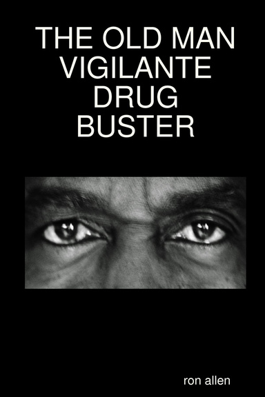 THE OLD MAN VIGILANTE DRUG BUSTER