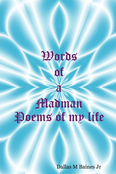 Words of a Madman Poems of my life