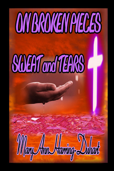On Broken Pieces Sweat and Tears