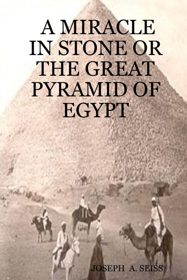 A MIRACLE IN STONE OR THE GREAT PYRAMID OF EGYPT