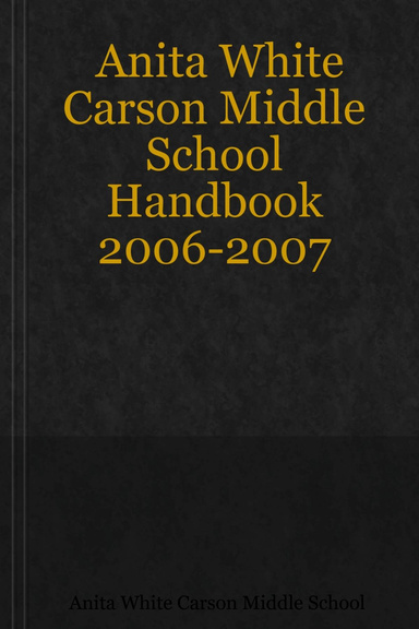 Anita White Carson Middle School Handbook 2006-2007