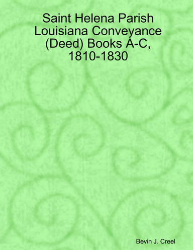 Saint Helena Parish Louisiana Conveyance (Deed) Books A-C, 1810-1830