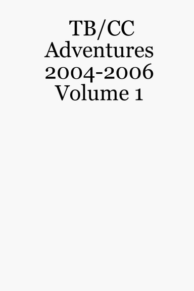 TB/CC Adventures 2004-2006 Volume 1