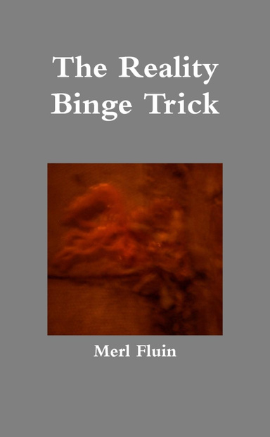 The Reality Binge Trick