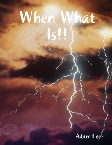 When What Is!!