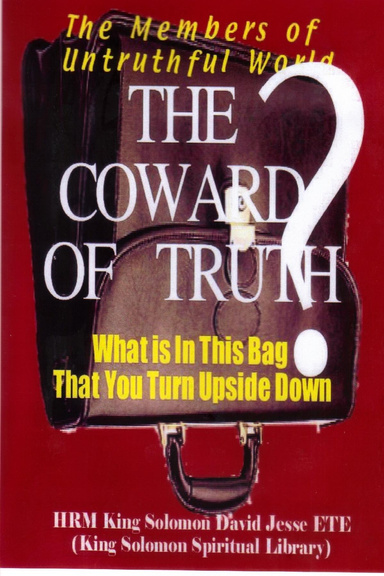 THE COWARD OF TRUTH ARE MEMBERS OF UNTRUTHFUL WORLD