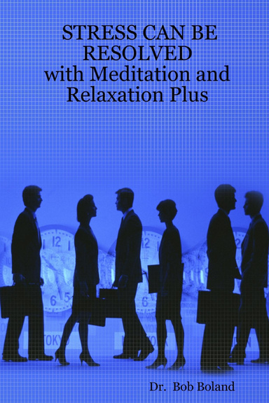 STRESS CAN BE RESOLVED - with Meditation and Relaxation Plus