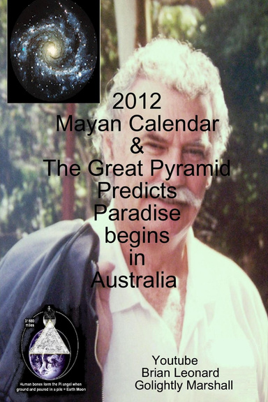2012 Mayan Calendar & The Great Pyramid Predicts Paradise begins in Australia