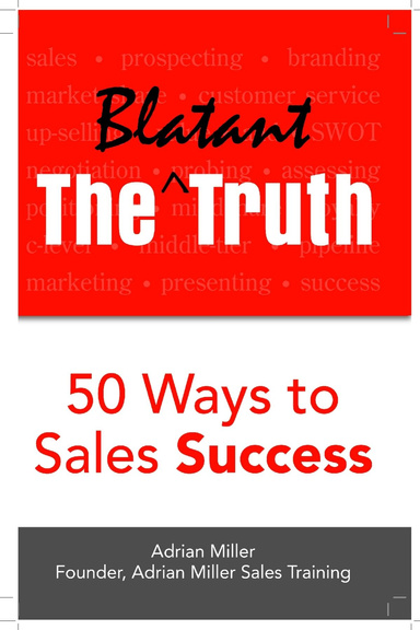 The Blatant Truth: 50 Ways to Sales Success