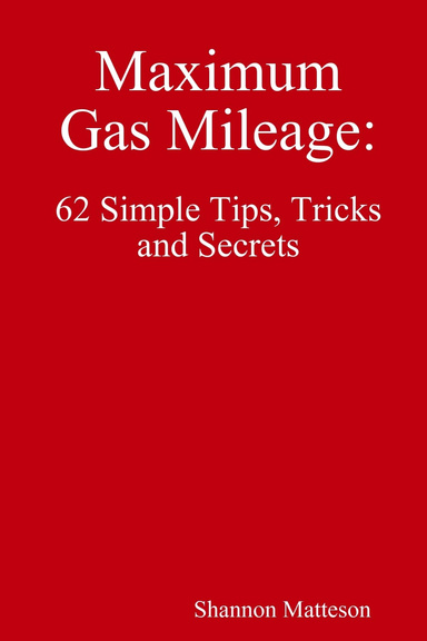 Maximum Gas Mileage: 62 Simple Tips, Tricks & Secrets