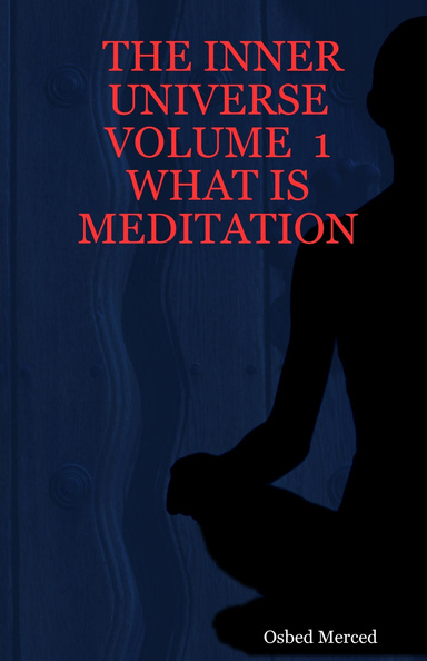 THE INNER UNIVERSE  VOLUME  1  WHAT IS MEDITATION