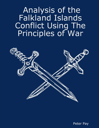 Analysis of the Falkland Islands Conflict Using The Principles of War
