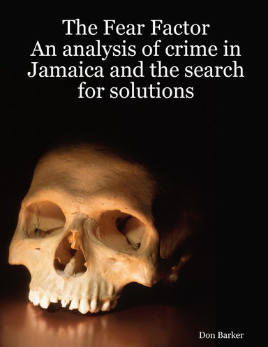 The Fear Factor: An analysis of crime in Jamaica and the search for solutions