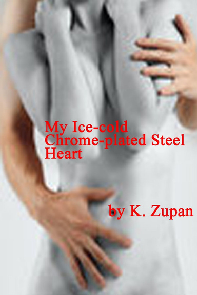 my ice-cold chrome-plated steel heart