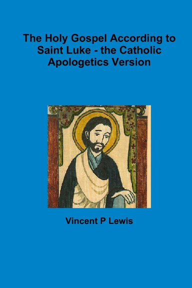 The Holy Gospel of Saint Luke - the Catholic Apologetics Version