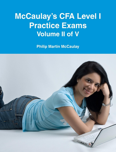 McCaulay’s CFA Level I Practice Exams Volume II of V