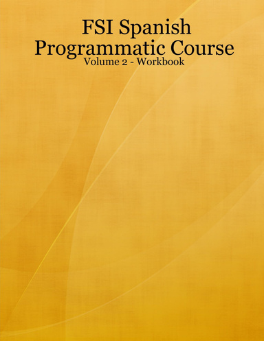 FSI Spanish Programmatic Course - Volume 2 - Workbook