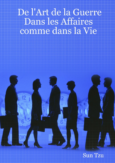 De l'Art de la Guerre Dans les Affaires comme dans la Vie