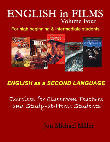 English in Films, Vol. 4: ESL Exercises for Teachers & Study at Home Students--Dances with Wolves, Rocky, The Ghost & the Darkness, A Perfect Storm, Starman