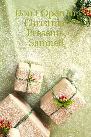 Don't Open the Christmas Presents, Samuel!