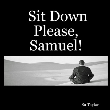 Sit Down Please, Samuel!