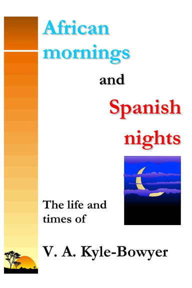 African mornings and Spanish nights: The life and times of  V. A. Kyle-Bowyer