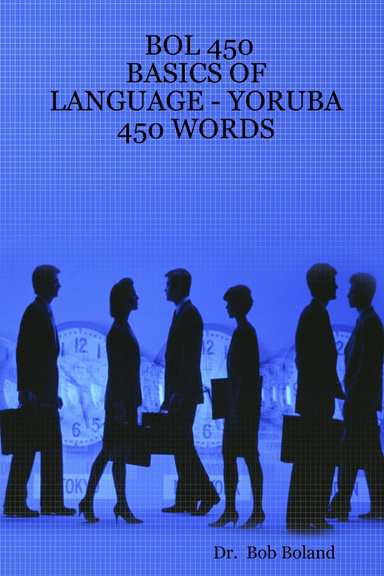 BOL 450 - BASICS OF LANGUAGE - YORUBA  450 WORDS