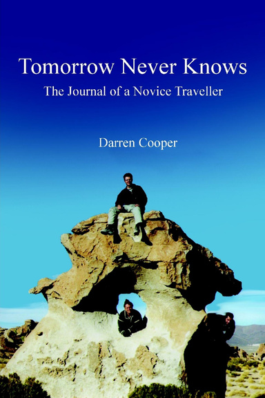 Tomorrow Never Knows-The Journal of a Novice Traveller