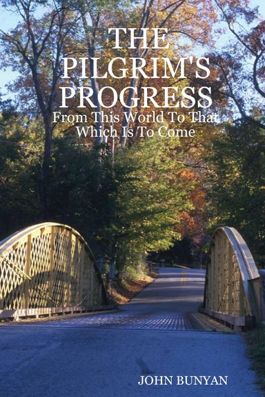 THE PILGRIM'S PROGRESS: From This World To That Which Is To Come