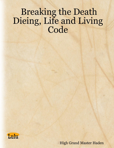 Breaking the Death Dieing, Life and Living Code