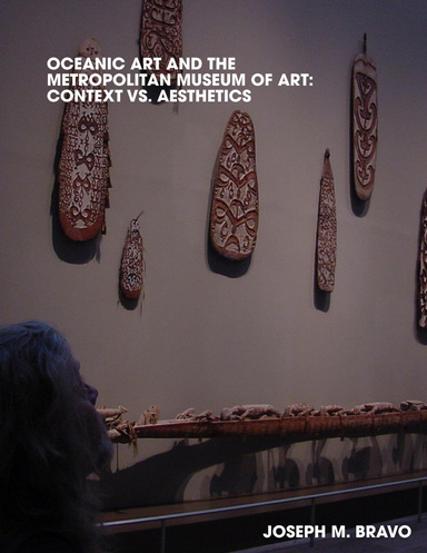 OCEANIC ART AND THE METROPOLITAN MUSEUM OF ART:  CONTEXT VS. AESTHETICS