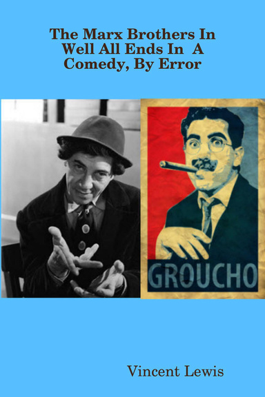THE MARX BROTHERS IN WELL, ALL ENDS IN A COMEDY, BY ERROR