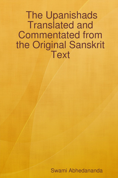 The Upanishads: Translated and Commentated from the Original Sanskrit Text