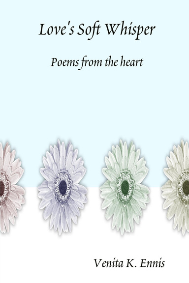 Love's Soft Whisper Poems from the heart