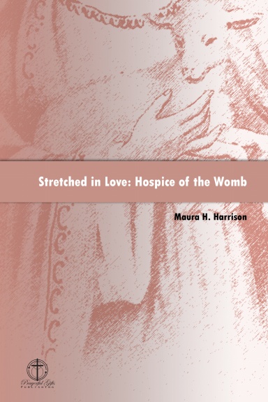 Stretched in Love: Hospice of the Womb