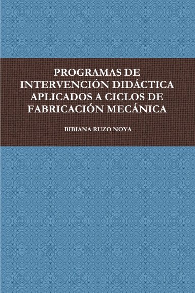PROGRAMAS DE INTERVENCIÓN DIDÁCTICA APLICADOS A CICLOS DE FABRICACIÓN MECÁNICA