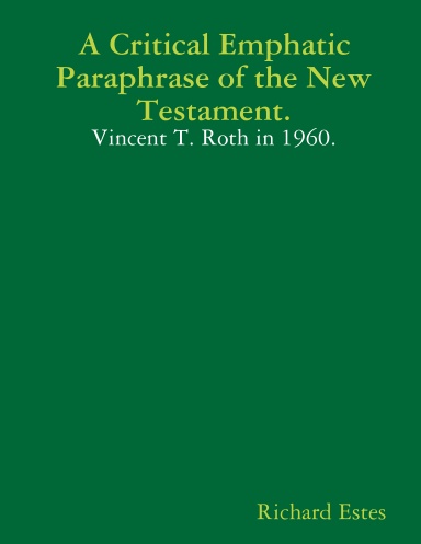 A Critical Emphatic Paraphrase of the New Testament - Vincent T. Roth in 1960