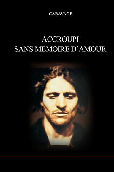 Accroupi, sans mémoire d’amour