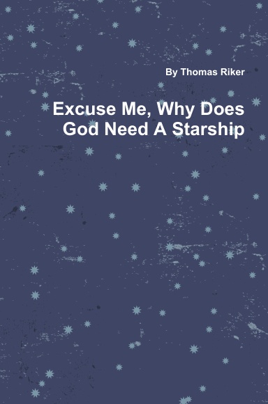 Excuse Me, Why Does God Need A Starship
