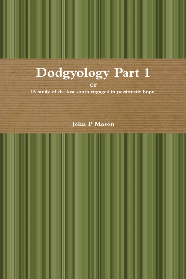 Dodgyology or (A study of the lost youth engaged in pessimistic hope)