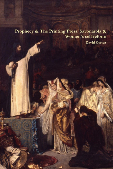 Prophecy & The Printing Press: Savonarola & Women's self reform