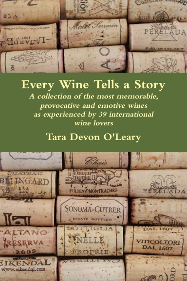 Every Wine Tells a Story - a collection of the most memorable, provocative and emotive wines as experienced by 39 international wine lovers